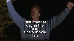 Just another day in the life of a Scary Movie fan meme