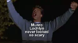 Munro Lochlyn never looked so scary meme