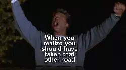 When you realize you should have taken that other road meme