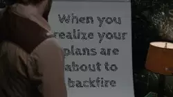 When you realize your plans are about to backfire meme