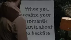 When you realize your romantic plan is about to backfire meme