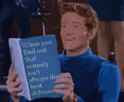 When you find out that comedy isn't always the best defense meme
