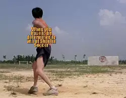 When you have to be determined to win at Shaolin Soccer meme