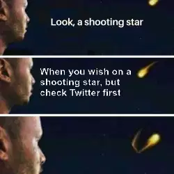 When you wish on a shooting star, but check Twitter first meme
