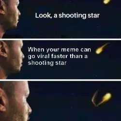 When your meme can go viral faster than a shooting star meme