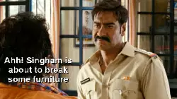 Ahh! Singham is about to break some furniture meme