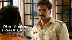 When Singham enters the scene meme