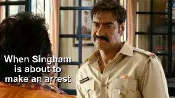 When Singham is about to make an arrest meme
