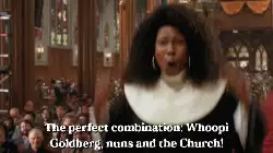 The perfect combination: Whoopi Goldberg, nuns and the Church! meme
