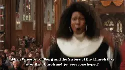 When Whoopi Goldberg and the Sisters of the Church take over the Church and get everyone hyped! meme