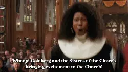 Whoopi Goldberg and the Sisters of the Church bringing excitement to the Church! meme