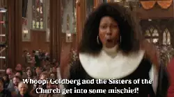 Whoopi Goldberg and the Sisters of the Church get into some mischief! meme