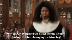 Whoopi Goldberg and the Sisters of the Church getting the Church singing and dancing! meme