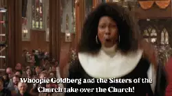 Whoopie Goldberg and the Sisters of the Church take over the Church! meme