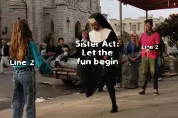 Sister Act: Let the fun begin meme