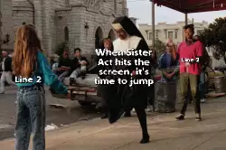 When Sister Act hits the screen, it's time to jump meme