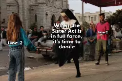 When the Sister Act is in full force, it's time to dance meme