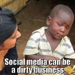 Social media can be a dirty business meme