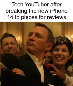 Tech YouTuber after breaking the new iPhone 14 to pieces for reviews meme