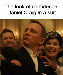 The look of confidence: Daniel Craig in a suit meme