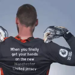 When you finally get your hands on the new Manchester United jersey meme
