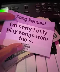 I'm sorry I only play songs from the s. meme