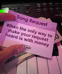 When the only way to make your request heard is with money meme
