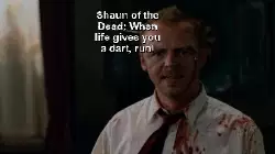 Shaun of the Dead: When life gives you a dart, run! meme