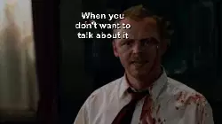 When you don't want to talk about it meme