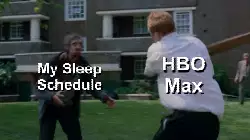 HBO Max
My Sleep Schedule meme