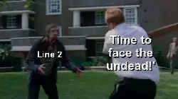 Time to face the undead!' meme