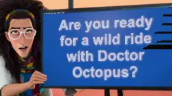 Are you ready for a wild ride with Doctor Octopus? meme