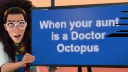 When your aunt is a Doctor Octopus meme