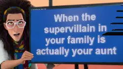 When the supervillain in your family is actually your aunt meme