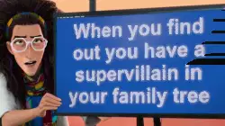 When you find out you have a supervillain in your family tree meme