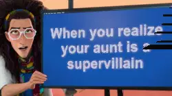When you realize your aunt is a supervillain meme