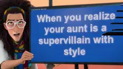 When you realize your aunt is a supervillain with style meme