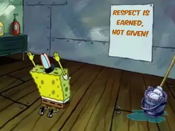 Respect is earned, not given! meme