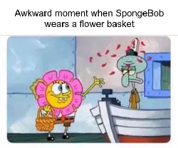 Awkward moment when SpongeBob wears a flower basket meme