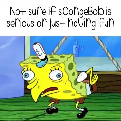 Not sure if SpongeBob is serious or just having fun meme