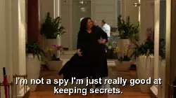 I'm not a spy I'm just really good at keeping secrets. meme