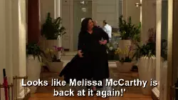 Looks like Melissa McCarthy is back at it again!' meme