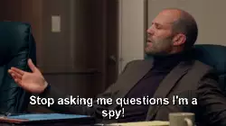 Stop asking me questions I'm a spy! meme