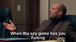 When the spy game has you fuming meme