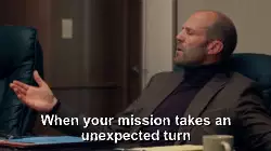 When your mission takes an unexpected turn meme