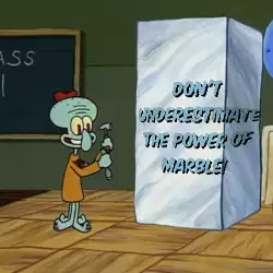 Don't underestimate the power of marble! meme