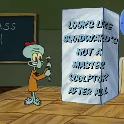 Looks like Squidward's not a master sculptor after all meme