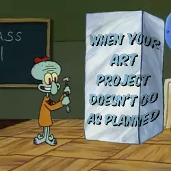 When your art project doesn't go as planned meme