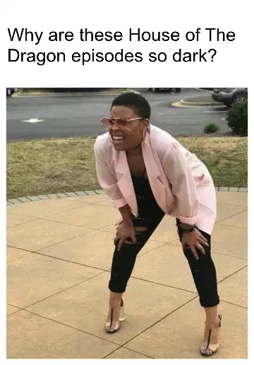 Why are these House of The Dragon episodes so dark? meme