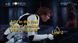 Life in the fast lane of the Star Wars universe meme